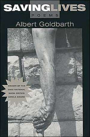 SAVING LIVES: POEMS de ALBERT GOLDBARTH