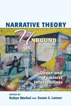 Narrative Theory Unbound: Queer and Feminist Interventions de ROBYN R. WARHOL