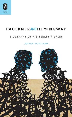 Faulkner and Hemingway: Biography of a Literary Rivalry de Joseph Fruscione