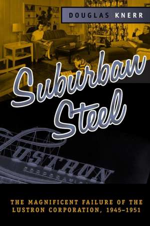 SUBURBAN STEEL: MAGNIFICENT FAILURE OF THE LUSTRON CORP de DOUGLAS KNERR