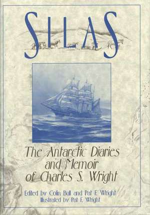 Silas: The Antarctic Diaries and Memoir of Charles S. Wright de Colin Bull