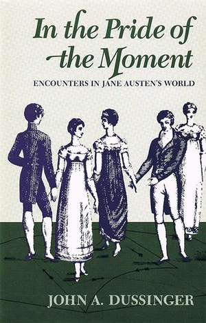 In the Pride of the Moment: Encounters in Jane Austen’s World de John A Dussinger