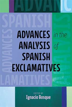 Advances in the Analysis of Spanish Exclamatives de Ignacio Bosque