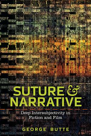 Suture and Narrative: Deep Intersubjectivity in Fiction and Film de GEORGE BUTTE