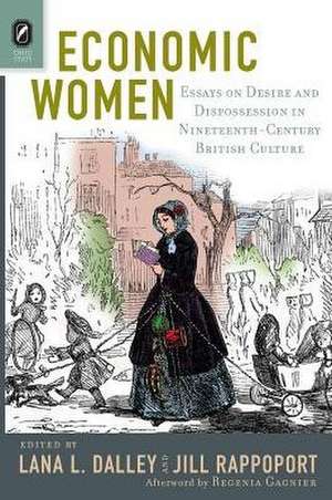 Economic Women: Essays on Desire and Dispossession in Nineteenth-Century British Culture de Lana L. Dalley