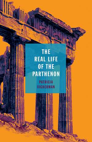 The Real Life of the Parthenon de Patricia Vigderman