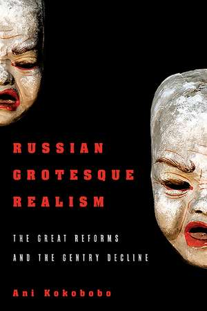 Russian Grotesque Realism: The Great Reforms and the Gentry Decline de Ani Kokobobo