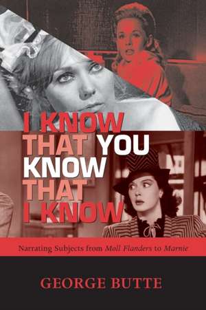 I KNOW THAT YOU KNOW THAT I KNOW: NARRATING SUBJECTS FROM MOLL FLANDERS TO MARNIE de GEORGE BUTTE