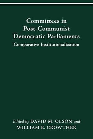 COMMITTEES IN POST-COMMUNIST DEMOCRATIC PARLIAMENTS: COMPARATIVE INSTITUTIONALIZATION de DAVID M. OLSON