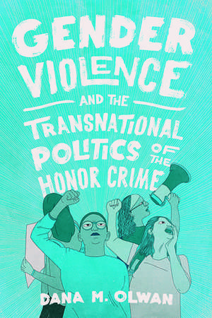 Gender Violence and the Transnational Politics of the Honor Crime de Dana M. Olwan