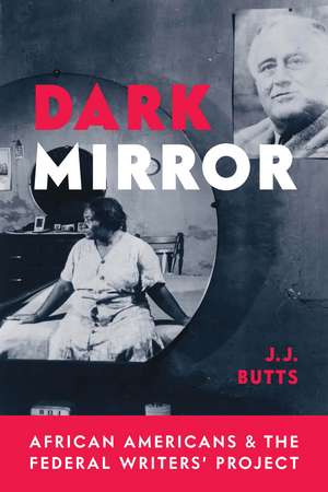 Dark Mirror: African Americans and the Federal Writers' Project de J. J. Butts