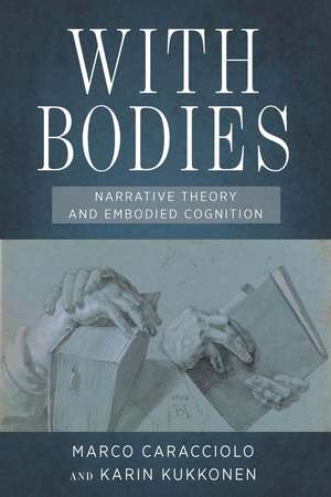 With Bodies: Narrative Theory and Embodied Cognition de Marco Caracciolo