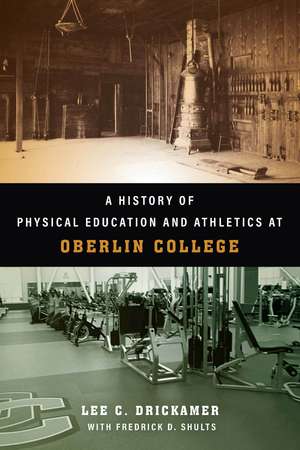 A History of Physical Education and Athletics at Oberlin College de Lee C. Drickamer