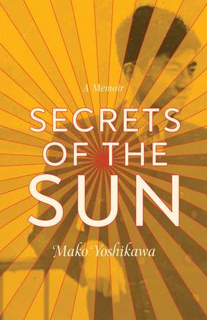 Secrets of the Sun: A Memoir de Mako Yoshikawa