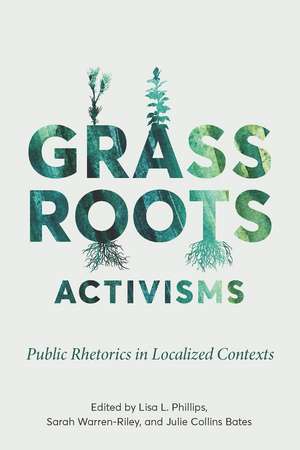 Grassroots Activisms: Public Rhetorics in Localized Contexts de Lisa L. Phillips