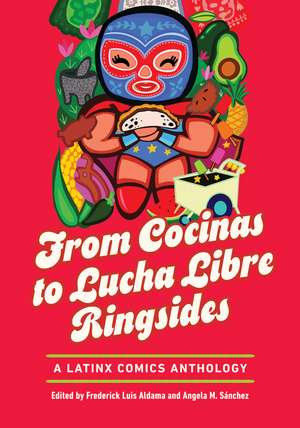 From Cocinas to Lucha Libre Ringsides: A Latinx Comics Anthology de Frederick Luis Aldama