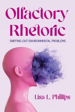 Olfactory Rhetoric: Sniffing Out Environmental Problems de Lisa L. Phillips