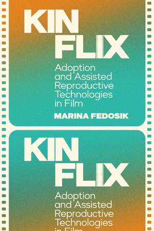 Kinflix: Adoption and Assisted Reproductive Technologies in Film de Marina Fedosik