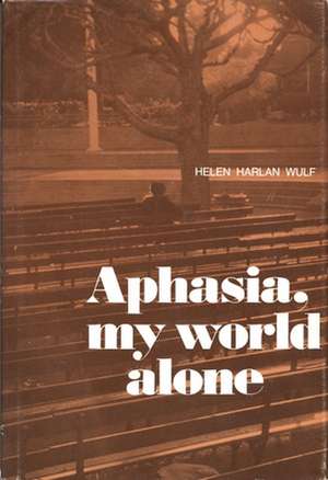 Aphasia, My World Alone de Helen Harlan Wulf