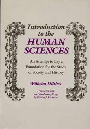 Introduction to the Human Sciences: An Attempt to Lay a Foundation for the Study of Society and History de Wilhelm Dilthey