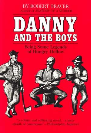 Danny and the Boys: Being Some Legends of Hungry Hollow de Robert Traver