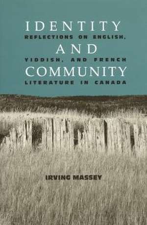 Identity and Community: Reflections on English, Yiddish, and French Literature in Canada de Irving Massey