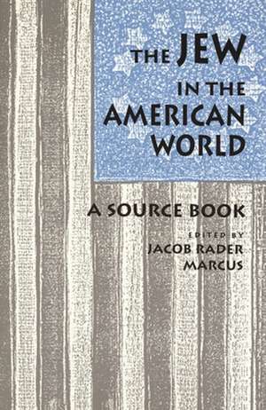 The Jew in the American World de Jacob R. Marcus