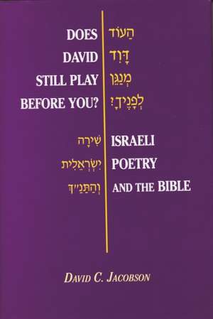 Does David Still Play Before You?: Israeli Poetry and the Bible de David C. Jacobson