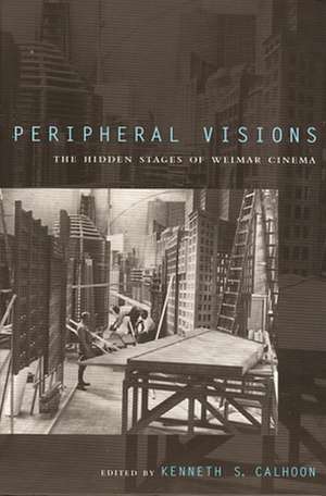 Peripheral Visions: The Hidden Stages of Weimar Cinema de Kenneth Scott Calhoon