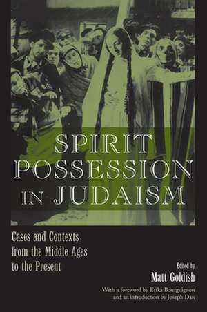 Spirit Possession in Judaism: Cases and Contexts from the Middle Ages to the Present de Erika Bourguignon