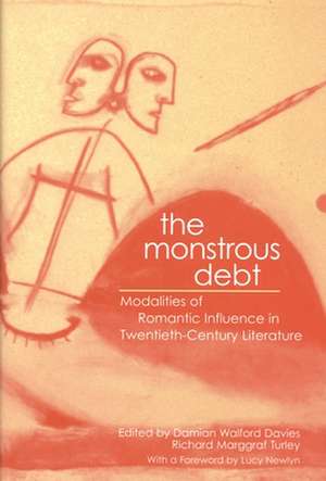 The Monstrous Debt: Modalities of Romantic Influence in Twentieth-Century Literature de Lucy Newlyn