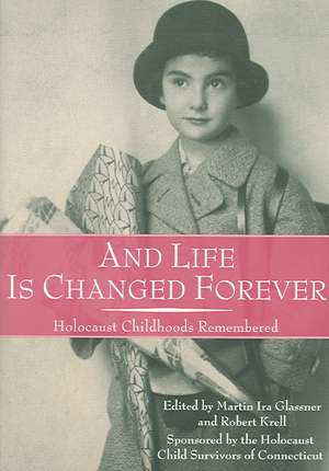 And Life Is Changed Forever: Holocaust Childhoods Remembered de Martin Ira Glassner