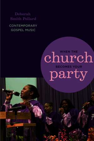 When the Church Becomes Your Party: Contemporary Gospel Music de Deborah Smith Pollard