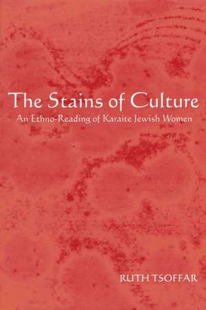 The Stains of Culture: An Ethno-Reading of Karaite Jewish Women de Ruth Tsoffar