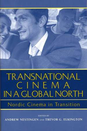 Transnational Cinema in a Global North: Nordic Cinema in Transition de Andrew Nestingen