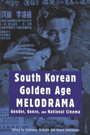 South Korean Golden Age Melodrama: Gender, Genre, and National Cinema de Kathleen McHugh