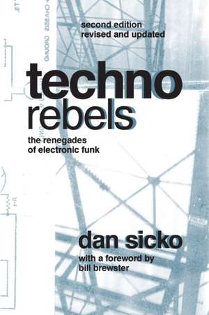 Techno Rebels: The Renegades of Electronic Funk de Dan Sicko