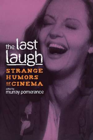 The Last Laugh: Strange Humors of Cinema de Murray Pomerance