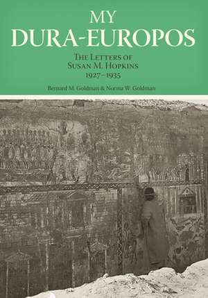 My Dura-Europos: The Letters of Susan M. Hopkins, 1927-1935 de Susan M. Hopkins