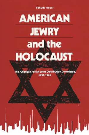 American Jewry and the Holocaust de Yehuda Bauer