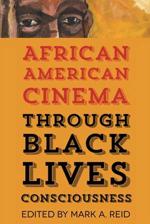 African American Cinema Through Black Lives Consciousness de Mark A. Reid