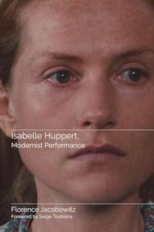 Isabelle Huppert, Modernist Performance de Florence Jacobowitz