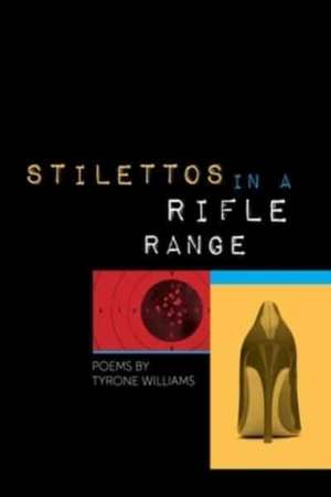 Stilettos in a Rifle Range de Tyrone Williams