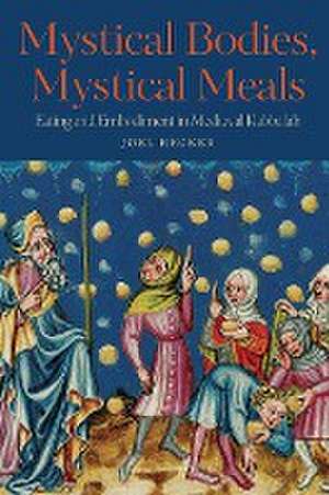 Mystical Bodies, Mystical Meals de Joel Hecker