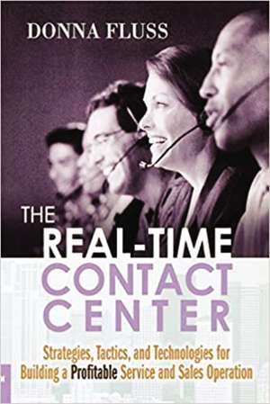 The Real-Time Contact Center: Strategies, Tactics, and Technologies for Building a Profitable Service and Sales Operation de Donna FLUSS