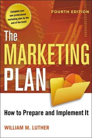 The Marketing Plan: How to Prepare and Implement It de William Luther