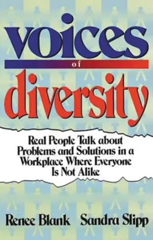 Voices of Diversity: Real People Talk About Problems and Solutions in a Workplace Where Everyone Is Not Alike de Renee Blank