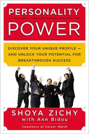 Personality Power: Discover Your Unique Profile--and Unlock Your Potential for Breakthrough Success de Shoya Zichy