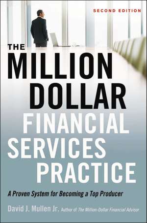 The Million-Dollar Financial Services Practice: A Proven System for Becoming a Top Producer de David J. Mullen, Jr.