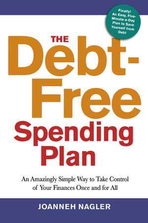 The Debt-Free Spending Plan: An Amazingly Simple Way to Take Control of Your Finances Once and for All de Joanneh Nagler